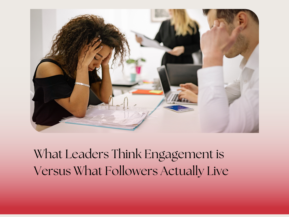 What Leaders Think Engagement is Versus What Followers Actually Live